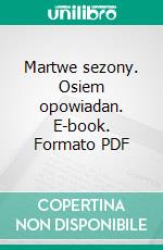 Martwe sezony. Osiem opowiadan. E-book. Formato PDF ebook di Bartlomiej Jejda