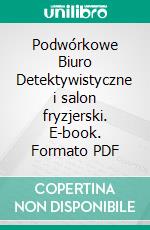 Podwórkowe Biuro Detektywistyczne i salon fryzjerski. E-book. Formato PDF ebook