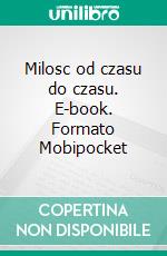 Milosc od czasu do czasu. E-book. Formato Mobipocket ebook di Agnieszka Biegaj