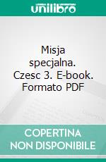 Misja specjalna. Czesc 3. E-book. Formato PDF