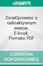 ZonaOpowiesc o radioaktywnym swiecie. E-book. Formato PDF ebook