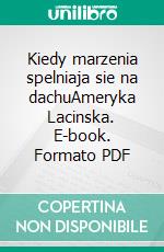 Kiedy marzenia spelniaja sie na dachuAmeryka Lacinska. E-book. Formato PDF ebook di Joanna Morea