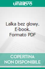 Lalka bez glowy. E-book. Formato PDF ebook