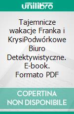 Tajemnicze wakacje Franka i KrysiPodwórkowe Biuro Detektywistyczne. E-book. Formato PDF ebook