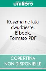 Koszmarne lata dwudzieste. E-book. Formato PDF ebook di Radoslaw Budkiewicz