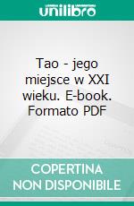 Tao - jego miejsce w XXI wieku. E-book. Formato PDF ebook di Radoslaw Gawlik