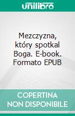 Mezczyzna, który spotkal Boga. E-book. Formato EPUB