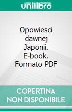 Opowiesci dawnej Japonii. E-book. Formato PDF ebook