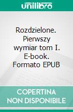 Rozdzielone. Pierwszy wymiar tom I. E-book. Formato EPUB ebook di Kamil Koziel