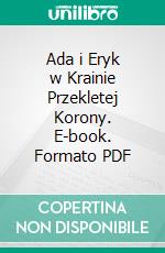 Ada i Eryk w Krainie Przekletej Korony. E-book. Formato PDF ebook di Beata Golembiowska