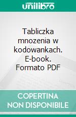 Tabliczka mnozenia w kodowankach. E-book. Formato PDF ebook