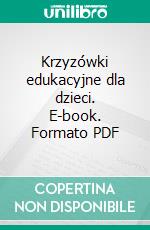 Krzyzówki edukacyjne dla dzieci. E-book. Formato PDF ebook