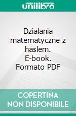 Dzialania matematyczne z haslem. E-book. Formato PDF ebook di Katarzyna Michalec