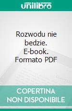 Rozwodu nie bedzie. E-book. Formato PDF ebook di Malgorzata Kasprzyk