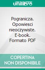 Pogranicza. Opowiesci nieoczywiste. E-book. Formato PDF ebook