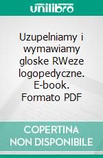 Uzupelniamy i wymawiamy gloske RWeze logopedyczne. E-book. Formato PDF ebook