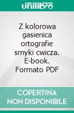 Z kolorowa gasienica ortografie smyki cwicza. E-book. Formato PDF ebook