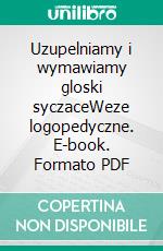 Uzupelniamy i wymawiamy gloski syczaceWeze logopedyczne. E-book. Formato PDF ebook di Katarzyna Michalec