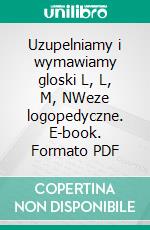 Uzupelniamy i wymawiamy gloski L, L, M, NWeze logopedyczne. E-book. Formato PDF ebook di Katarzyna Michalec