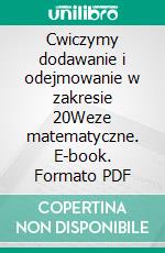 Cwiczymy dodawanie i odejmowanie w zakresie 20Weze matematyczne. E-book. Formato PDF ebook di Katarzyna Michalec