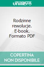 Rodzinne rewolucje. E-book. Formato PDF ebook