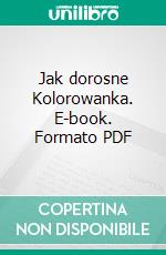 Jak dorosne Kolorowanka. E-book. Formato PDF ebook