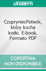 CzupryniecPotwór, który kocha kotki. E-book. Formato PDF ebook