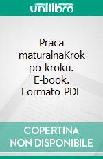 Praca maturalnaKrok po kroku. E-book. Formato PDF ebook