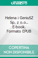 Helena i GeniuSZ Sp. z o.o.. E-book. Formato EPUB ebook