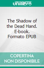 The Shadow of the Dead Hand. E-book. Formato EPUB ebook