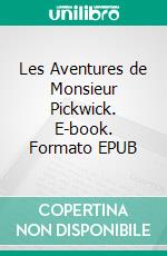 Les Aventures de Monsieur Pickwick. E-book. Formato EPUB ebook di Charles Dickens