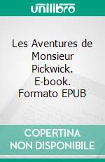 Les Aventures de Monsieur Pickwick. E-book. Formato EPUB ebook