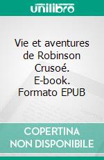 Vie et aventures de Robinson Crusoé. E-book. Formato EPUB ebook