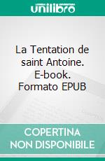 La Tentation de saint Antoine. E-book. Formato EPUB ebook