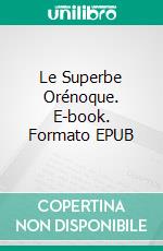 Le Superbe Orénoque. E-book. Formato EPUB ebook