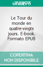 Le Tour du monde en quatre-vingts jours. E-book. Formato EPUB ebook