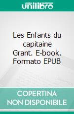 Les Enfants du capitaine Grant. E-book. Formato EPUB ebook