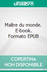 Maître du monde. E-book. Formato EPUB ebook