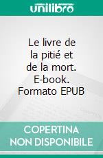 Le livre de la pitié et de la mort. E-book. Formato EPUB ebook