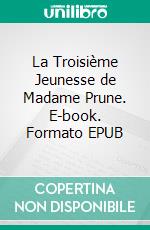 La Troisième Jeunesse de Madame Prune. E-book. Formato EPUB ebook