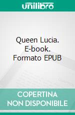 Queen Lucia. E-book. Formato EPUB