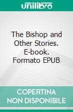 The Bishop and Other Stories. E-book. Formato EPUB ebook di Anton Pavlovich Chekhov