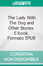 The Lady With The Dog and Other Stories. E-book. Formato EPUB ebook