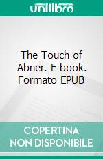 The Touch of Abner. E-book. Formato EPUB ebook