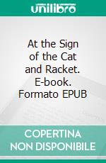 At the Sign of the Cat and Racket. E-book. Formato EPUB ebook