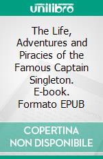 The Life, Adventures and Piracies of the Famous Captain Singleton. E-book. Formato EPUB ebook