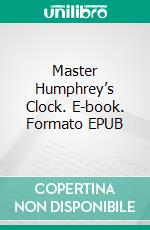 Master Humphrey’s Clock. E-book. Formato EPUB ebook