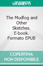 The Mudfog and Other Sketches. E-book. Formato EPUB ebook di Charles Dickens