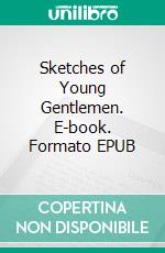 Sketches of Young Gentlemen. E-book. Formato EPUB ebook