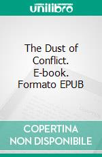 The Dust of Conflict. E-book. Formato EPUB ebook di Harold Bindloss